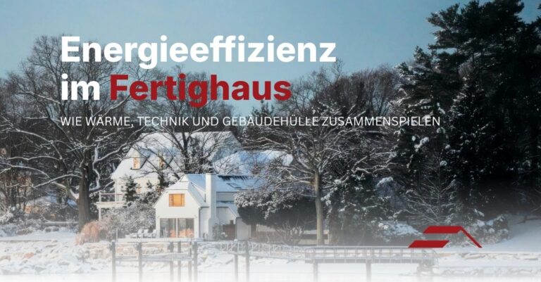 Energieeffizienz im Fertighaus: Wie Wärme, Technik und Gebäudehülle zusammenspielen