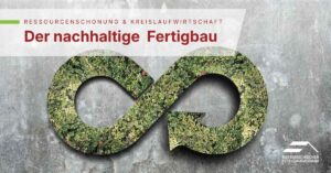 Nachhaltiger Fertigbau: Kreislaufwirtschaft & Ressourcenschonung